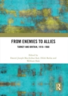 From Enemies to Allies : Turkey and Britain, 1918–1960 - Book