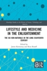 Lifestyle and Medicine in the Enlightenment : The Six Non-Naturals in the Long Eighteenth Century - Book