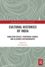 Cultural Histories of India : Subaltern Spaces, Peripheral Genres, and Alternate Historiography - Book