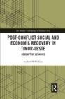 Post-Conflict Social and Economic Recovery in Timor-Leste : Redemptive Legacies - Book
