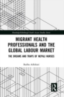 Migrant Health Professionals and the Global Labour Market : The Dreams and Traps of Nepali Nurses - Book