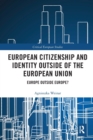 European Citizenship and Identity Outside of the European Union : Europe Outside Europe? - Book