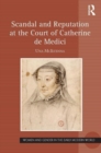 Scandal and Reputation at the Court of Catherine de Medici - Book