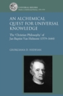 An Alchemical Quest for Universal Knowledge : The ‘Christian Philosophy’ of Jan Baptist Van Helmont (1579-1644) - Book