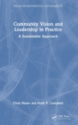 Community Vision and Leadership in Practice : A Sustainable Approach - Book