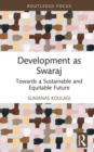 Development as Swaraj : Towards a Sustainable and Equitable Future - Book
