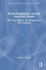 Racial Imagination and the American Dream : The Peace-Maker, The Prophet and The Politician - Book