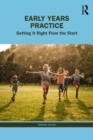 Early Years Practice : Getting It Right From the Start - Book