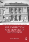 Art, Exhibition and Erasure in Nazi Vienna - Book