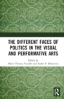The Different Faces of Politics in the Visual and Performative Arts - Book