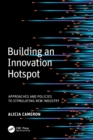 Building an Innovation Hotspot : Approaches and Policies to Stimulating New Industry - Book