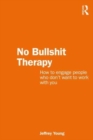 No Bullshit Therapy : How to engage people who don’t want to work with you - Book