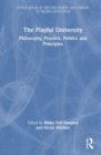The Playful University : Philosophy, Practice, Politics and Principles - Book