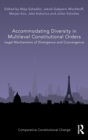 Accommodating Diversity in Multilevel Constitutional Orders : Legal Mechanisms of Divergence and Convergence - Book