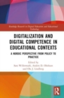 Digitalization and Digital Competence in Educational Contexts : A Nordic Perspective from Policy to Practice - Book
