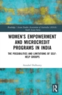 Women’s Empowerment and Microcredit Programmes in India : The Possibilities and Limitations of Self-Help Groups - Book