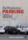 Rethinking Parking : Planning and Urban Design Perspectives - Book