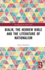 Bialik, the Hebrew Bible and the Literature of Nationalism - Book