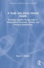 A Study into Infant Mental Health : Drawing together Perspectives of International Research, Theory, and Practical Intervention - Book