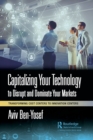 Capitalizing Your Technology to Disrupt and Dominate Your Markets : Transforming Cost Centers to Innovation Centers - Book