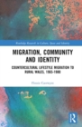 Migration, Community and Identity : Countercultural Lifestyle Migration to Rural Wales, 1965-1980 - Book