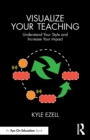 Visualize Your Teaching : Understand Your Style and Increase Your Impact - Book