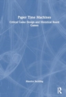 Paper Time Machines : Critical Game Design and Historical Board Games - Book