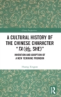 A Cultural History of the Chinese Character “Ta (?, She)” : Invention and Adoption of a New Feminine Pronoun - Book