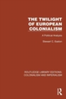The Twilight of European Colonialism : A Political Analysis - Book