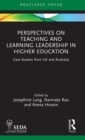 Perspectives on Teaching and Learning Leadership in Higher Education : Case Studies from UK and Australia - Book