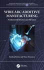 Wire Arc Additive Manufacturing : Fundamental Sciences and Advances - Book