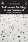 An Economic Sociology of Law Reimagined : Beyond Embeddedness - Book