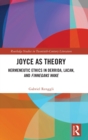 Joyce as Theory : Hermeneutic Ethics in Derrida, Lacan, and Finnegans Wake - Book