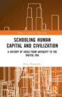 Schooling, Human Capital and Civilization : A Brief History from Antiquity to the Digital Era - Book