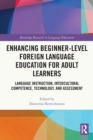 Enhancing Beginner-Level Foreign Language Education for Adult Learners : Language Instruction, Intercultural Competence, Technology, and Assessment - Book