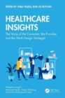 Healthcare Insights : The Voice of the Consumer, the Provider, and the Work Design Strategist - Book