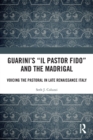 Guarini's 'Il pastor fido' and the Madrigal : Voicing the Pastoral in Late Renaissance Italy - Book
