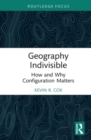 Geography Indivisible : How and Why Configuration Matters - Book