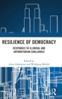 Resilience of Democracy : Responses to Illiberal and Authoritarian Challenges - Book