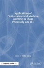 Applications of Optimization and Machine Learning in Image Processing and IoT - Book