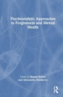 Psychoanalytic Approaches to Forgiveness and Mental Health - Book