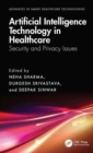 Artificial Intelligence Technology in Healthcare : Security and Privacy Issues - Book