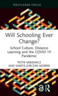 Will Schooling Ever Change? : School Culture, Distance Learning and the COVID-19 Pandemic - Book
