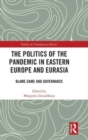 The Politics of the Pandemic in Eastern Europe and Eurasia : Blame Game and Governance - Book