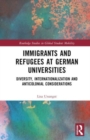 Immigrants and Refugees at German Universities : Diversity, Internationalization and Anticolonial Considerations - Book