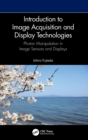 Introduction to Image Acquisition and Display Technologies : Photon manipulation in image sensors and displays - Book