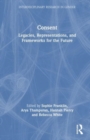 Consent : Legacies, Representations, and Frameworks for the Future - Book