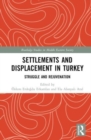Settlements and Displacement in Turkey : Struggle and Rejuvenation - Book