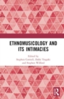 Ethnomusicology and its Intimacies : Essays in Honour of John Baily - Book