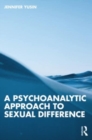 A Psychoanalytic Approach to Sexual Difference - Book